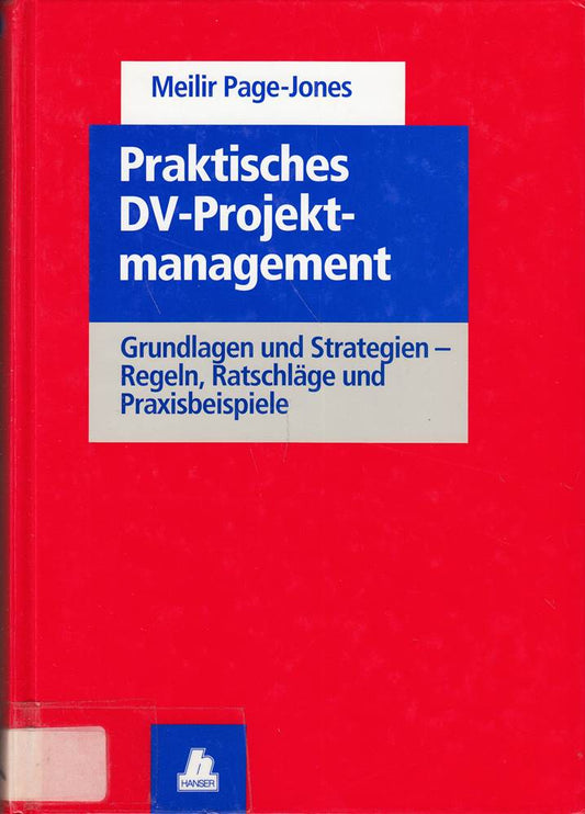 Praktisches DV-Projektmanagement. Grundlagen und Strategien  Regeln  Ratschläge und Praxisbeispiele. [Übersetzt aus dem Englischen von Manfred Schumacher].
