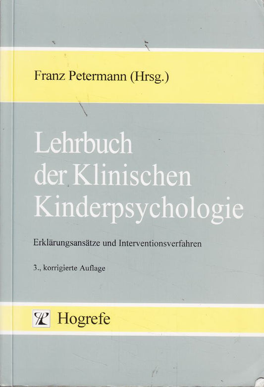 Lehrbuch der Klinischen Kinderpsychologie: Erklärungsansätze und Interventionsverfahren