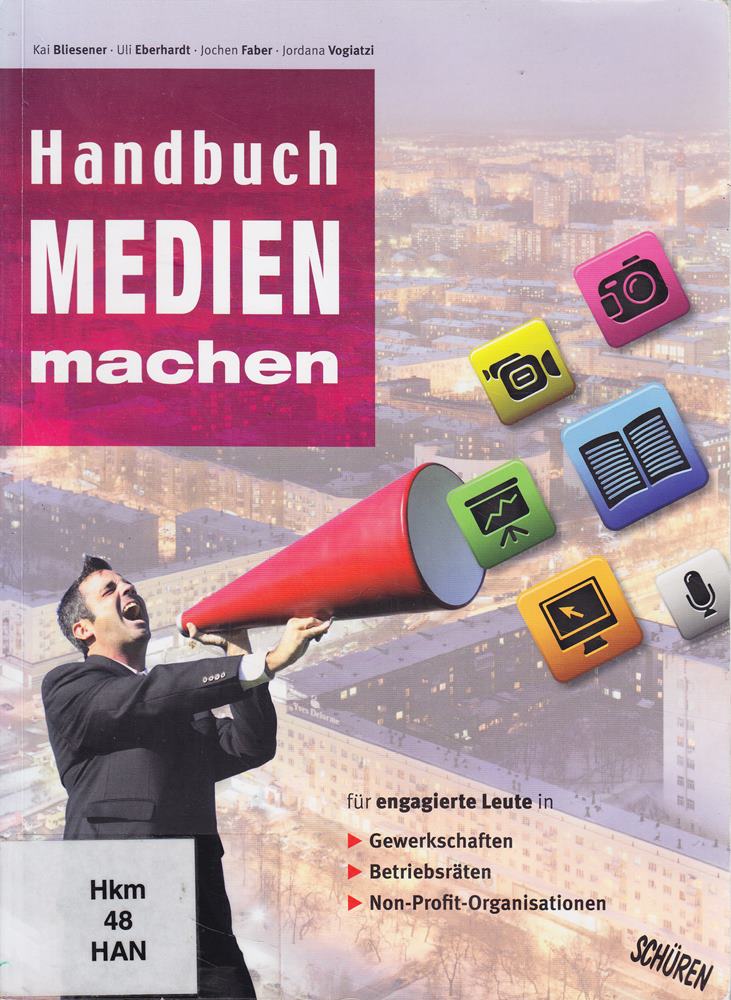 Handbuch Medien machen: Medienarbeit in Gewerkschaft  Betriebsrat und weiteren nicht-kommerziellen Organisationen