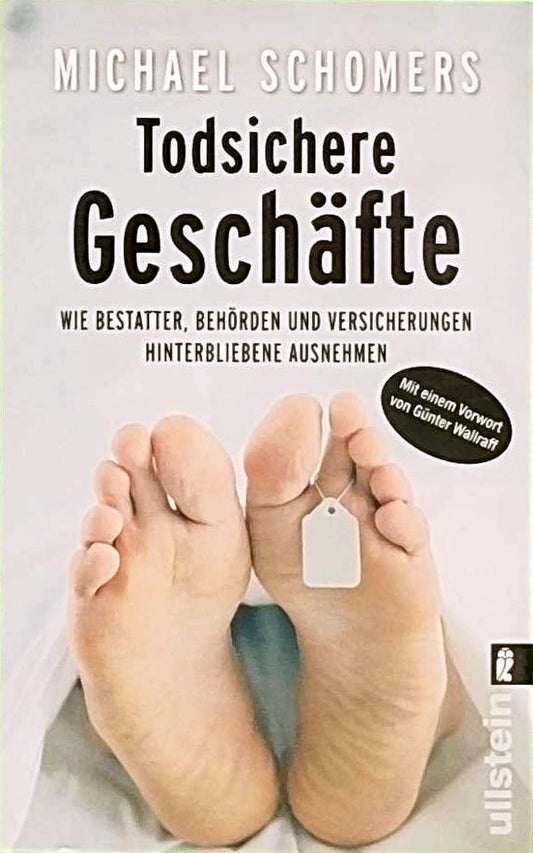 Todsichere Geschäfte: Wie Bestatter  Behörden und Versicherungen Hinterbliebene ausnehmen. Mit e. Vorw. v. Günter Wallraff