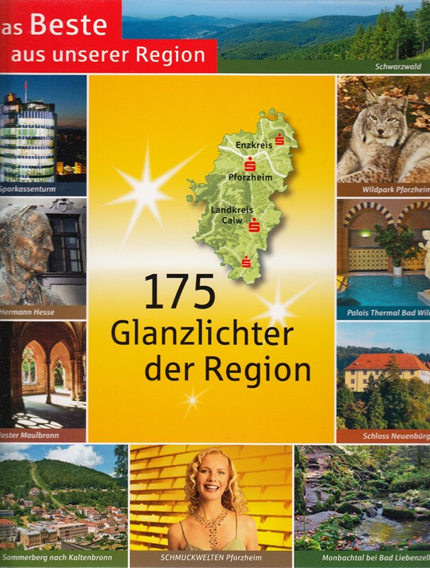 Das Beste aus unserer Region. 175 Glanzlichter der Region. Ein Projekt aus Anlass des 175-jährigen Jubiläums der Sparkasse Calw.
