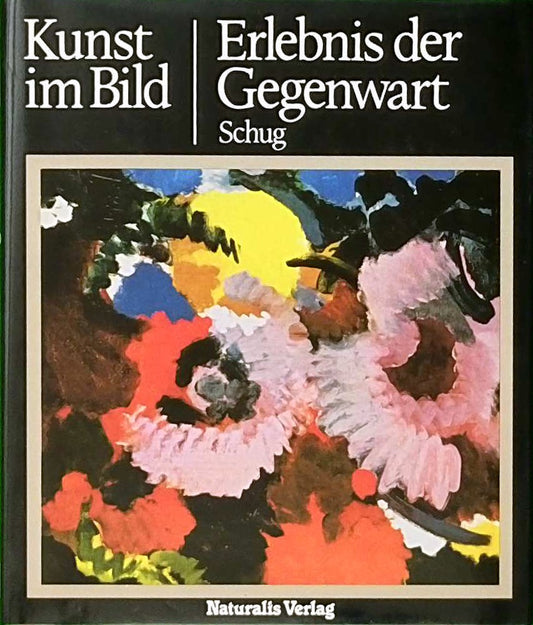 Erlebnis der Gegenwart (Kunst im Bild. Der neue Weg zum Verständnis der Weltkunst)