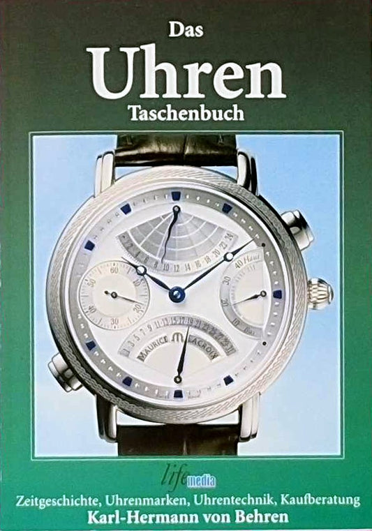 Das Uhren Taschenbuch: Zeitgeschichte  Uhrenmarken  Uhrentechnik  Kaufberatung