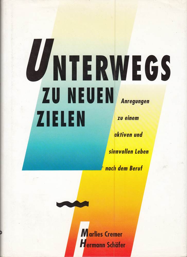 Unterwegs zu neuen Zielen: Anregungen zu einem aktiven und sinnvollen Leben nach dem Beruf