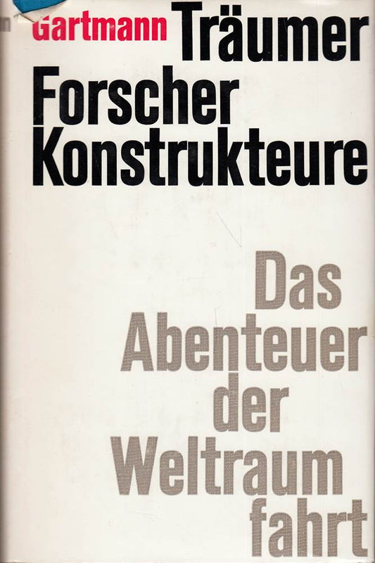 H. Gartmann: Träumer  Forscher  Konstrukteure - Das Abenteuer der Weltraumfahrer
