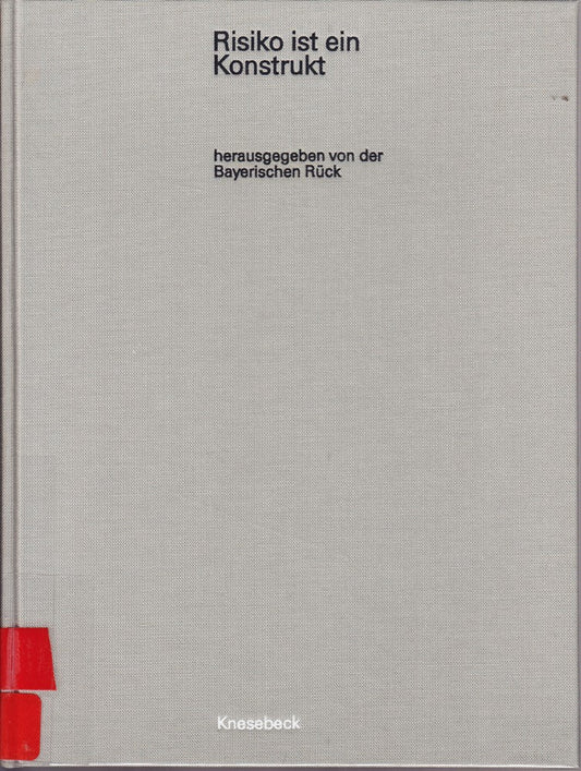 Risiko ist ein Konstrukt: Wahrnehmungen zur Risikowahrnehmung. Hrsg.: Bayerische Rück