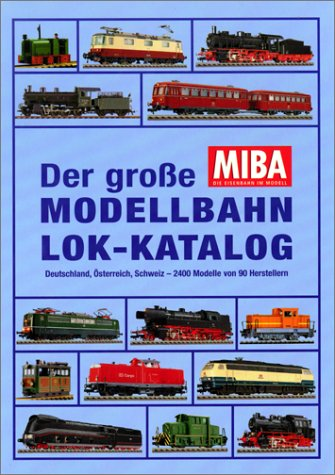 Der grosse Modellbahn Lok-Katalog: Deutschland  Österreich  Schweiz - 2400 Modelle von 90 Herstellern