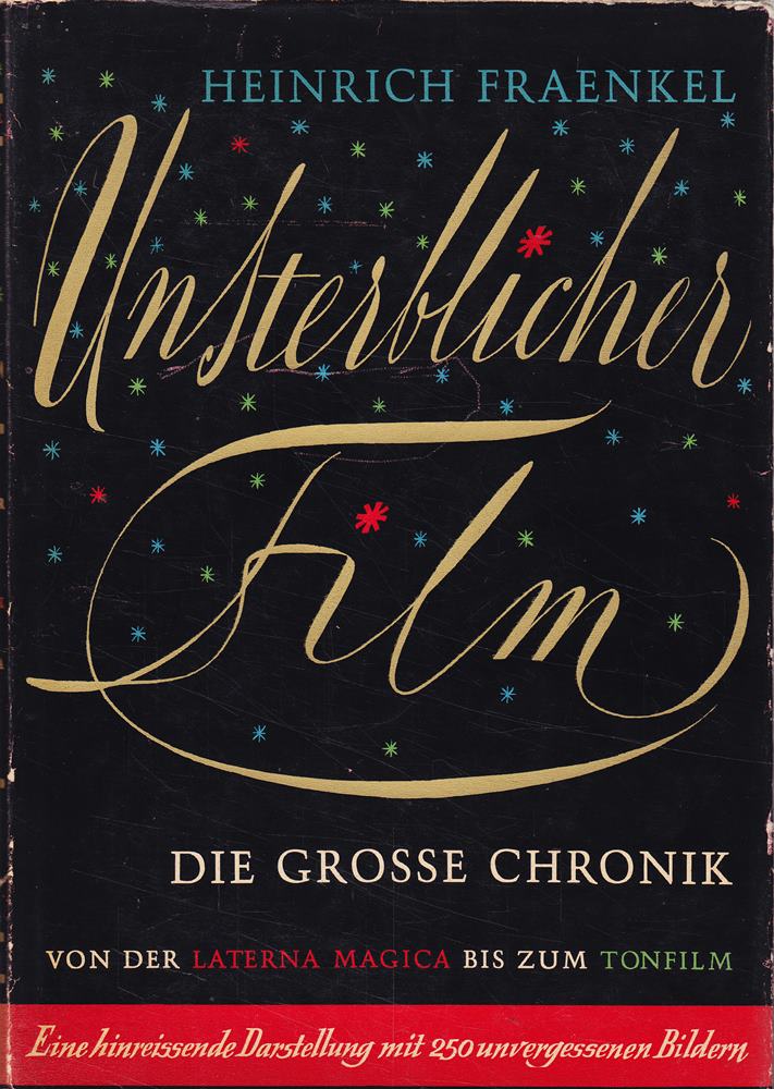 Unsterblicher Film. [Bd. 1]. Die grosse Chronik von der Laterna magica bis zum Tonfilm