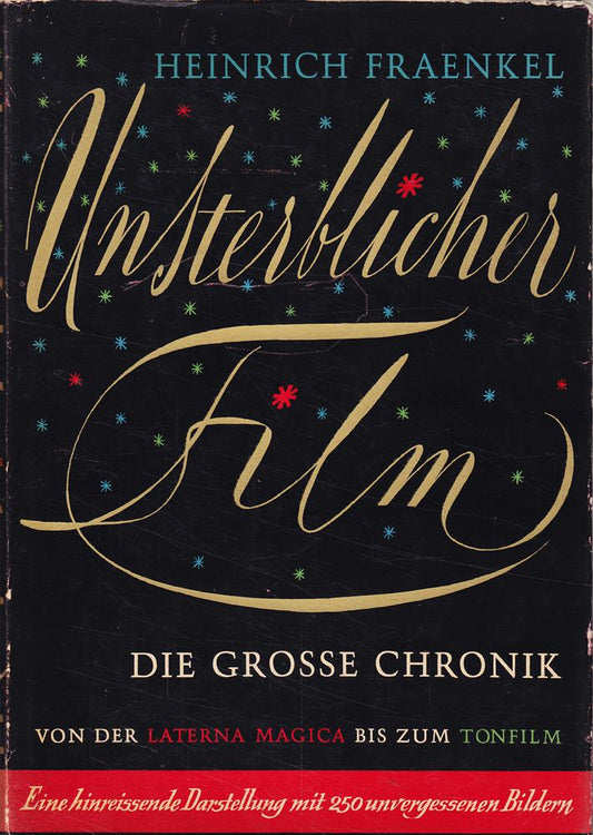 Unsterblicher Film. [Bd. 1]. Die grosse Chronik von der Laterna magica bis zum Tonfilm