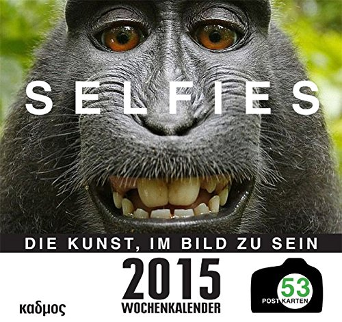 Selfies. Die Kunst  im Bild zu sein: Die Kunst  im Bild zu sein. Wochenkalender. Mit 53 Postkarten
