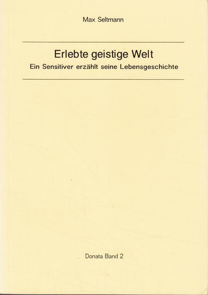 Erlebte geistige Welt: Ein Sensitiver erzählt seine Lebensgeschichte (Donata)