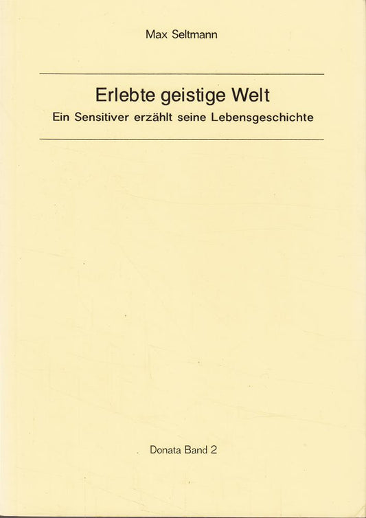 Erlebte geistige Welt: Ein Sensitiver erzählt seine Lebensgeschichte (Donata)