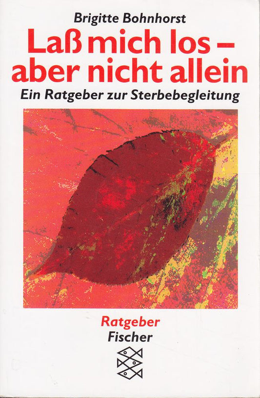 Lass mich los - aber nicht allein: Ein Ratgeber zur Sterbebegleitung