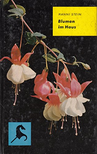 Blumen im Haus Hanni Stein. Ill. von Wolfgang Felten