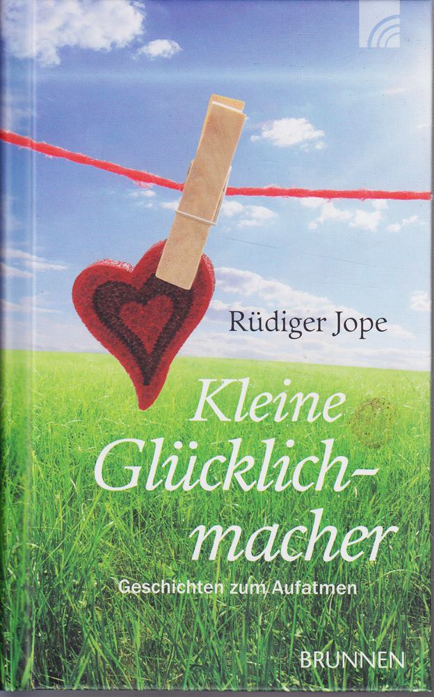 Kleine Glücklichmacher: Geschichten zum Aufatmen