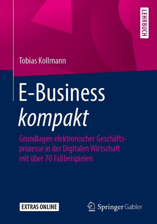 E-Business kompakt: Grundlagen elektronischer Geschäftsprozesse in der Digitalen Wirtschaft mit über 70 Fallbeispielen