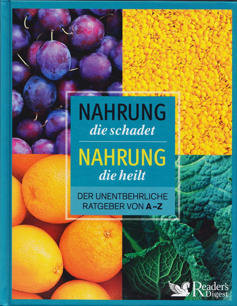 Nahrung  die schadet - Nahrung  die heilt: Der unentbehrliche Ratgeber von A - Z