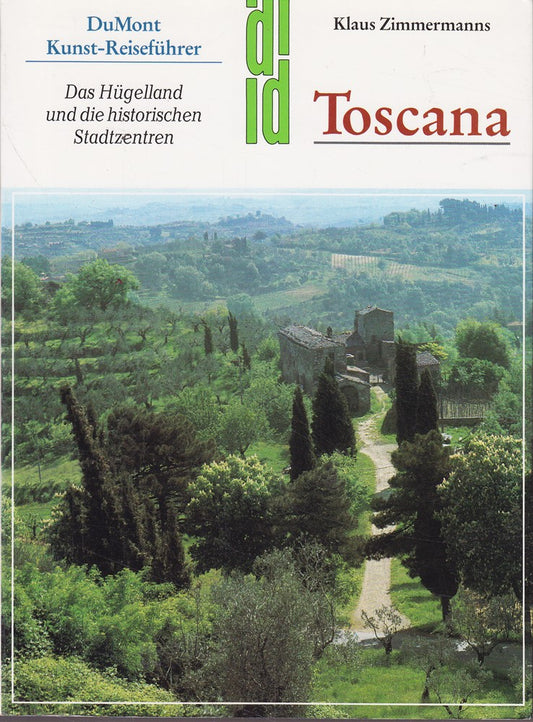 Toscana: Das Hügelland und die historischen Stadtzentren. Pisa  Lucca  Pistoia  Prato  Arezzo  Siena  San Gimignano  Volterra (DUMONT Kunst-Reiseführer)