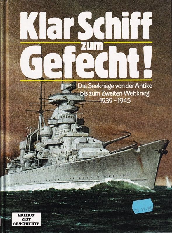 Klar Schiff zum Gefecht!. Die Seekriege von der Antike bis zum Zweiten Weltkrieg 1939-1945