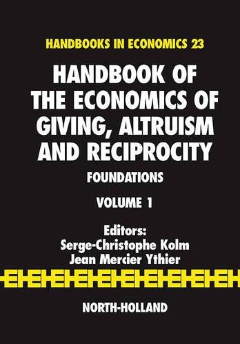 Handbook of the Economics of Giving  Altruism and Reciprocity: Foundations (Volume 1) (Handbook of the Economics of Giving  Reciprocity and Altruism  Volume 1  Band 23)