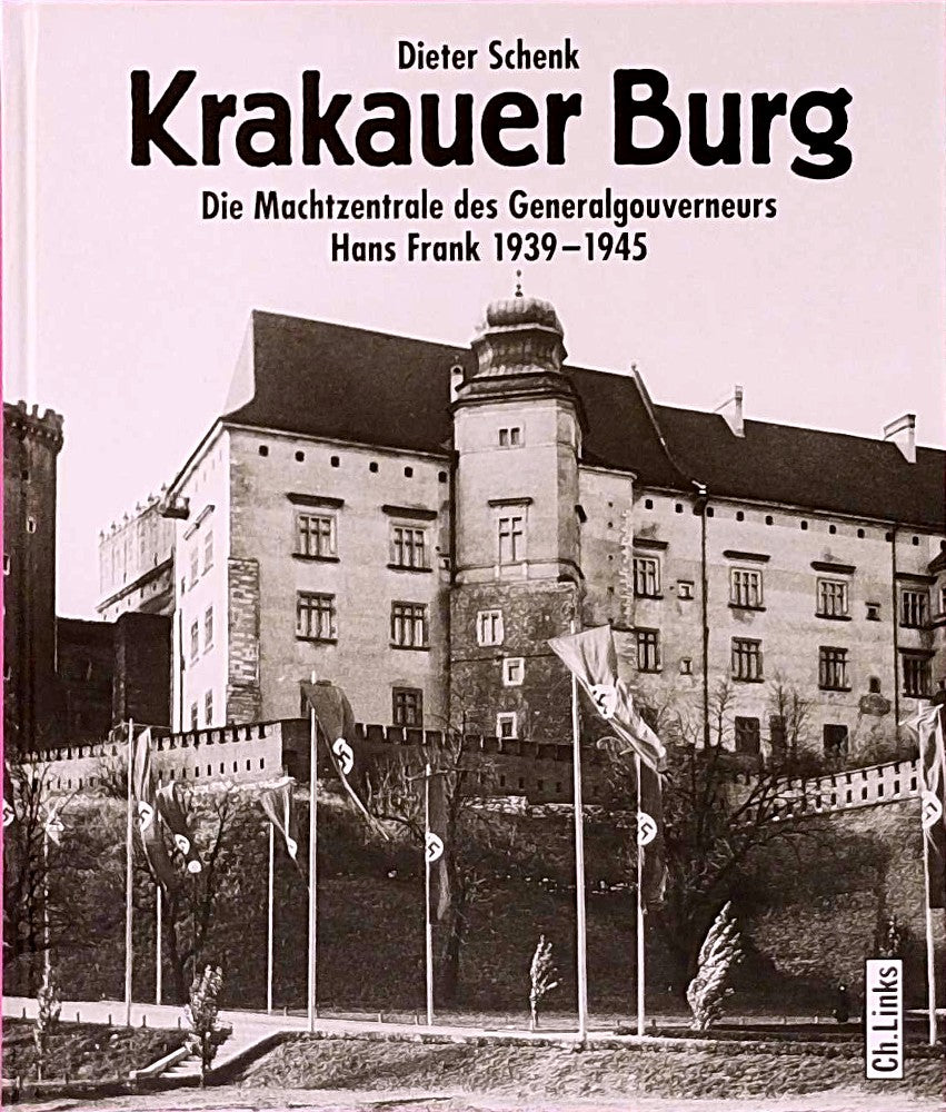 Krakauer Burg: Die Machtzentrale des Generalgouverneurs Hans Frank 1939?1945