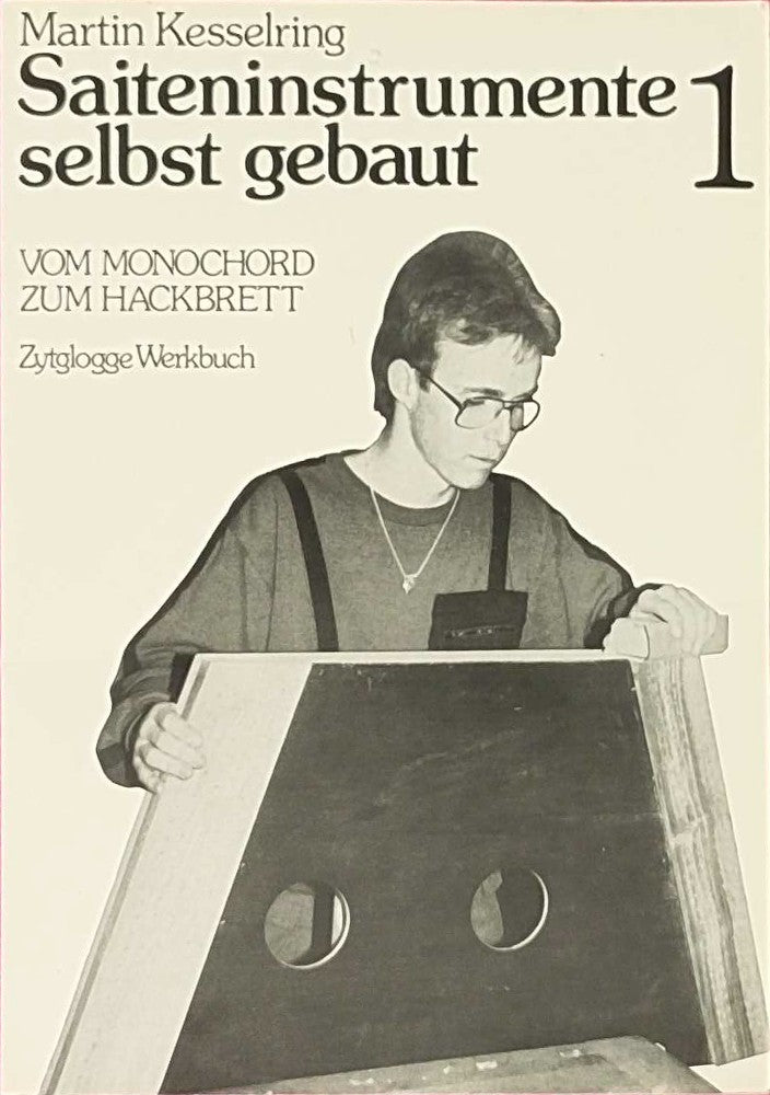 Saiteninstrumente selbst gebaut  Bd.1  Vom Monochord zum Hackbrett (Zytglogge Werkbücher)