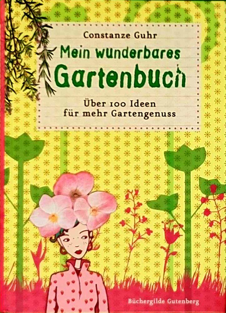 Mein wunderbares Gartenbuch: 100 Ideen für mehr Gartengenuss: Über 100 Ideen für mehr Gartengenuss