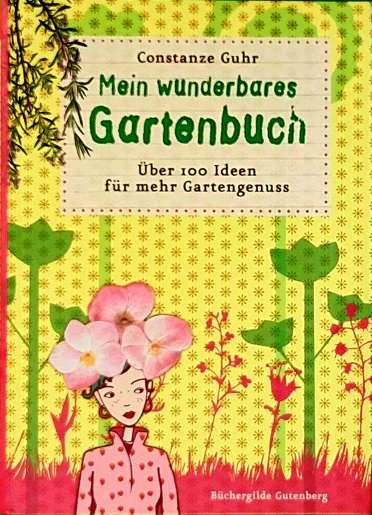 Mein wunderbares Gartenbuch: 100 Ideen für mehr Gartengenuss: Über 100 Ideen für mehr Gartengenuss