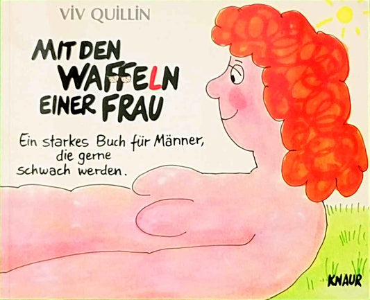 Mit den Waffeln einer Frau: Ein starkes Buch für Männer  die gern schwach werden