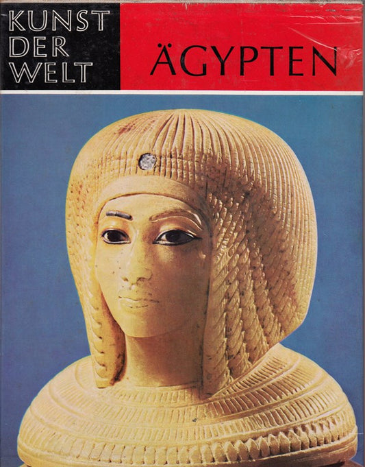 Kunst der Welt. Die Kulturen des Abendlandes. Ägypten  Die Kunst der Pharaonen. Ihre geschichtlichen  soziologischen und religiösen Grundlagen