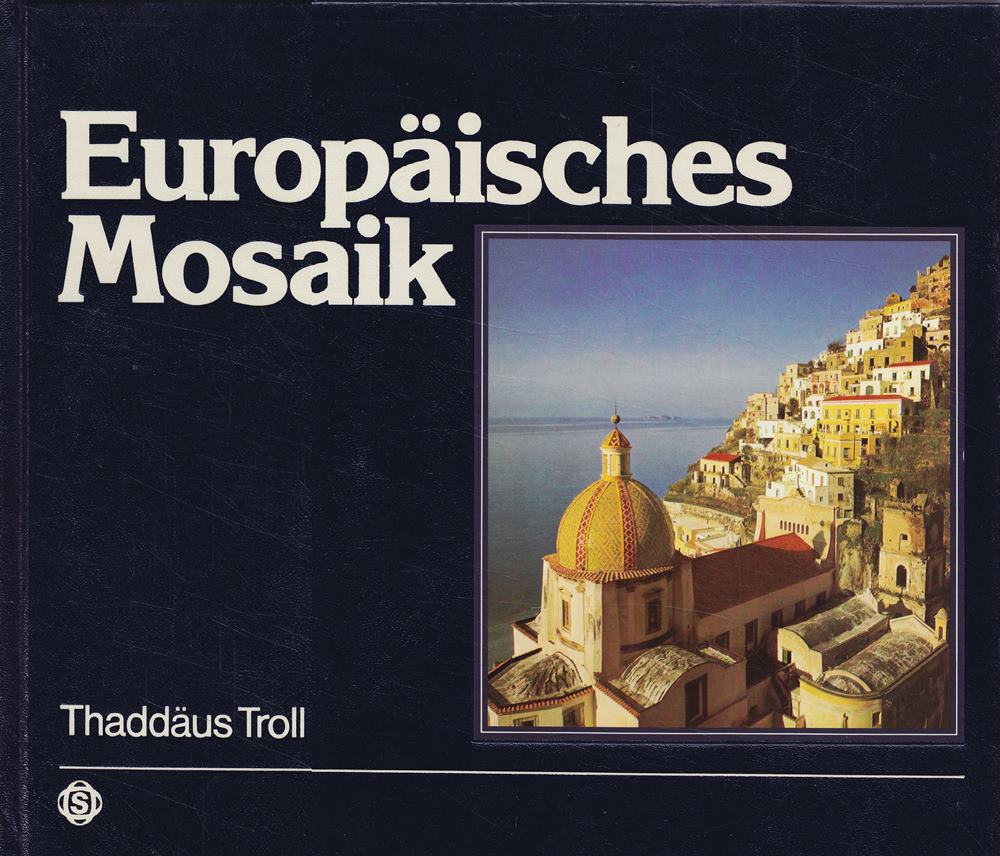 Europäisches Mosaik. Mit 93 Farbfotos. Texte von Thaddäus Troll