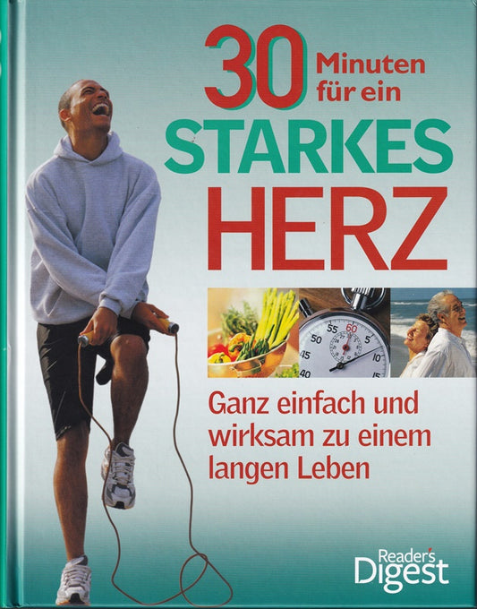 30 Minuten für ein starkes Herz: Ganz einfach und wirksam zu einem langen Leben