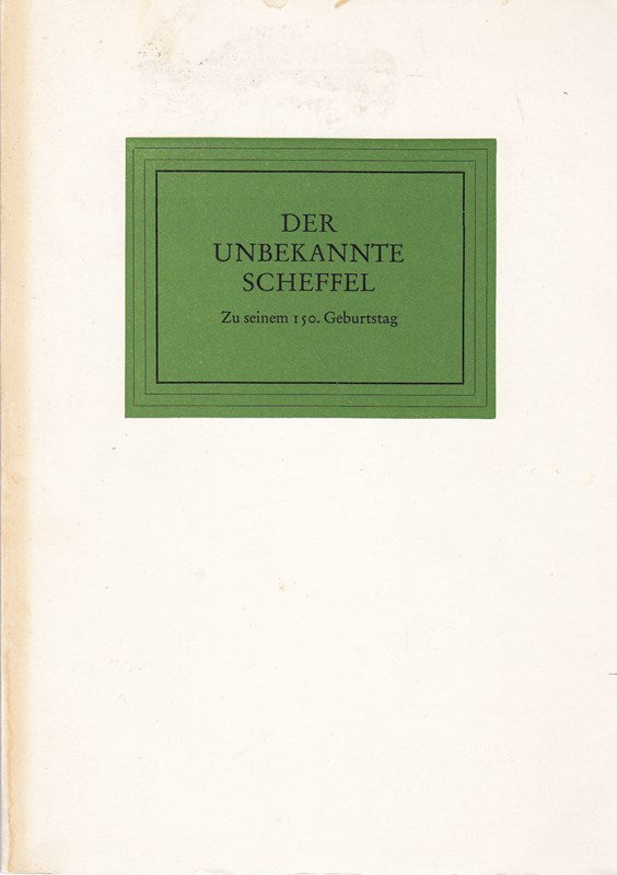 Der Unbekannte Scheffel - Zu seinem 150.Geburtstag.