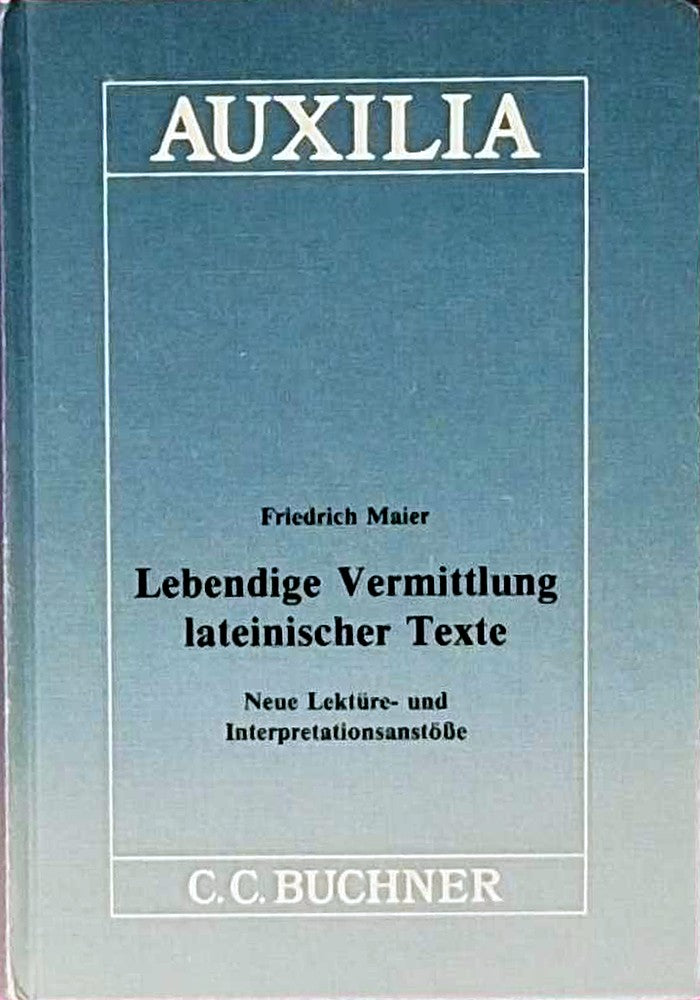 Lebendige Vermittlung lateinischer Texte: Neue Lektüre- und Interpretationsanstösse