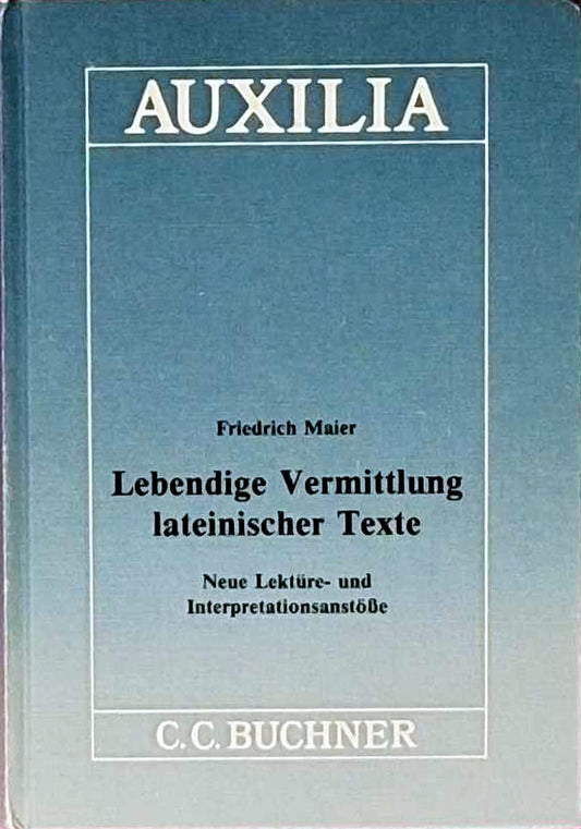 Lebendige Vermittlung lateinischer Texte: Neue Lektüre- und Interpretationsanstösse