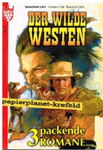 Der Wilde Westen 1: Kerben in Chesterfields Revolver  Eiskalter Job für Chesterfield  Der Teufel lacht  wenn Chesterfield schießt. 3 packende Romane (Western)