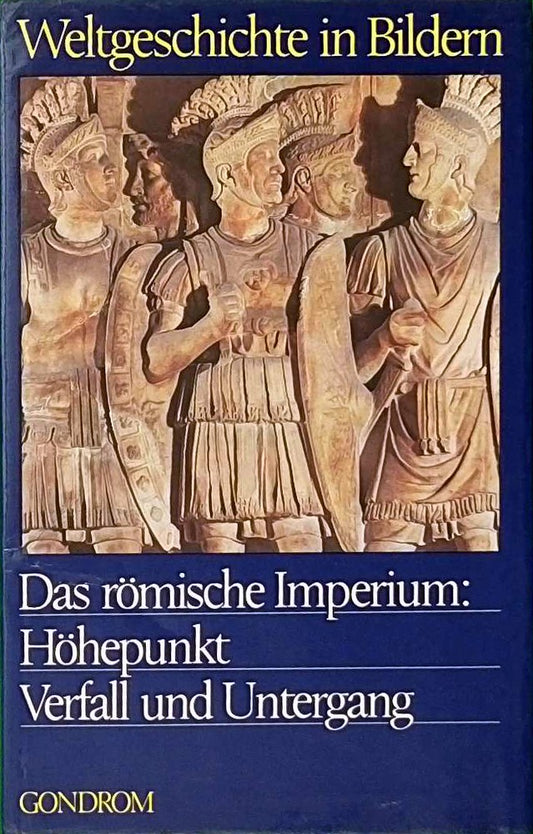 Das römische Imperium: Höhepunkt Verfall und Untergang - Weltgeschichte in Bildern 4. Band