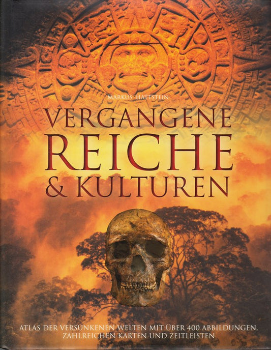 Vergangene Reiche und Kulturen - Atlas der versunkenen Welten mit über 400 Abbil