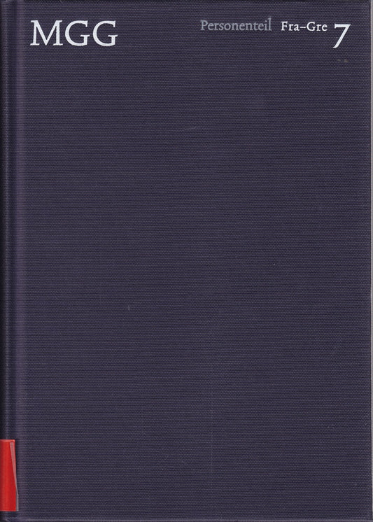 Die Musik in Geschichte und Gegenwart (MGG). Personenteil  Band 7: Fra-Gre: Allgemeine Enzyklopädie der Musik (Die Musik in Geschichte und Gegenwart (MGG): Allgemeine Enzyklopädie der Musik)