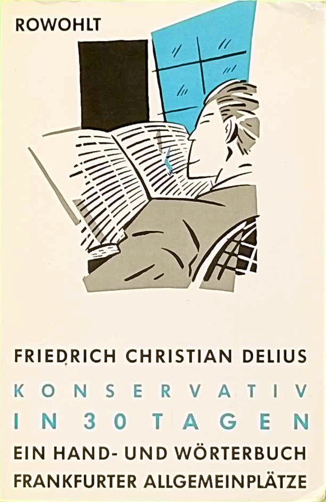 Konservativ in 30 Tagen: Ein Hand- und Wörterbuch Frankfurter Allgemeinplätze