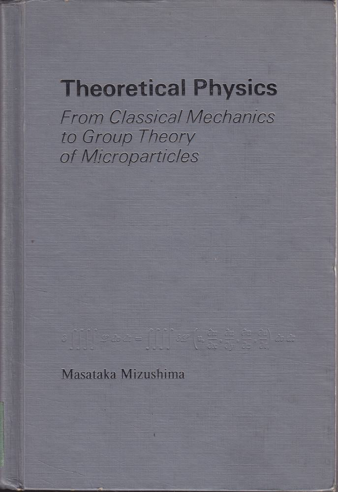Theoretical Physics: From Classical Mechanics to Group Theory of Microparticles