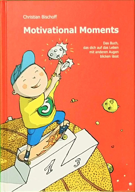 Motivational Moments - Das Buch  das dich auf das Leben mit anderen Augen blicken lässt: Ergreifende Kurzgeschichten zum Nachdenken und Handeln