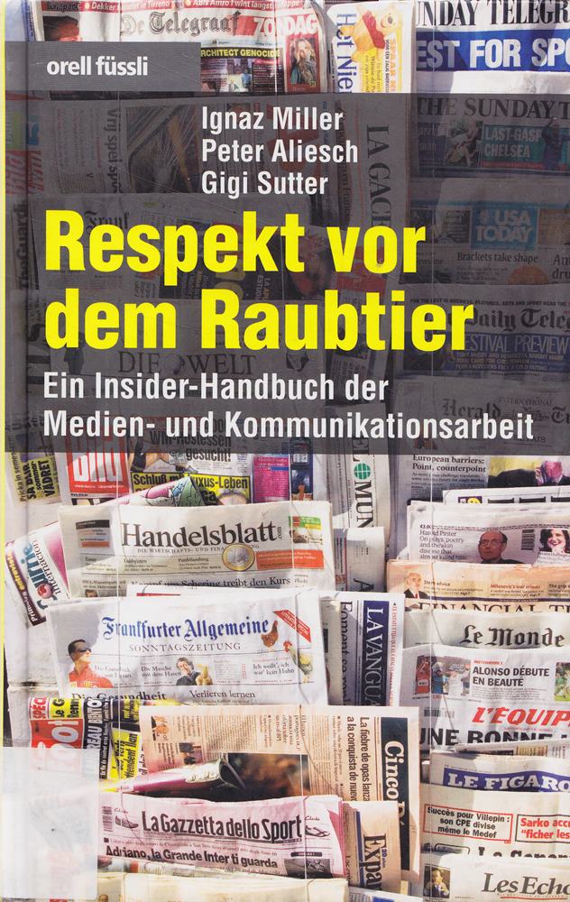 Respekt vor dem Raubtier: Ein Insider-Handbuch der Medien- und Kommunikationsarbeit