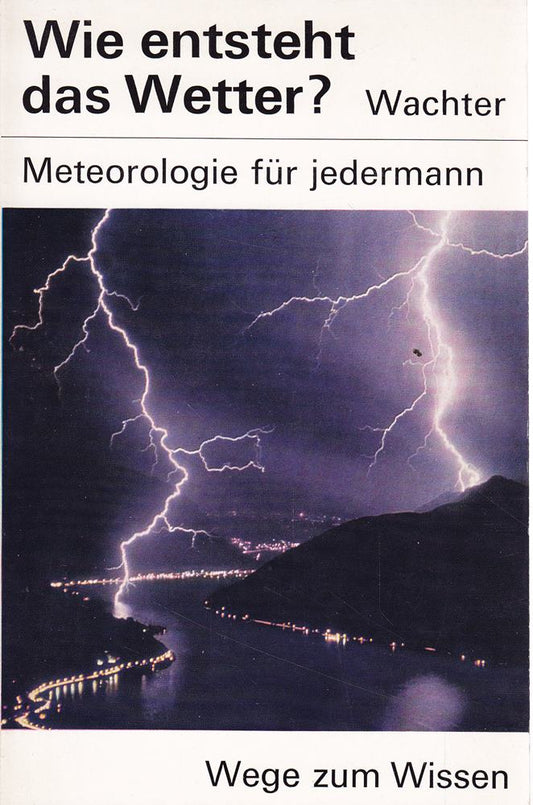 Wie entsteht das Wetter.Meteorologie für jedermann.