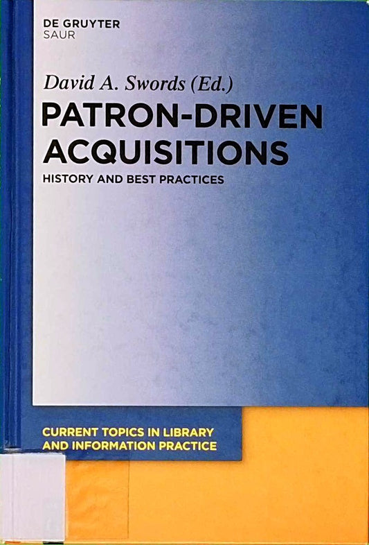 Patron-Driven Acquisitions: History and Best Practices (Current Topics in Library and Information Practice)