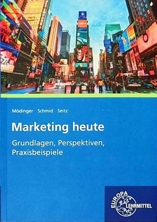 Marketing heute: Grundlagen  Perspektiven  Praxisbeispiele