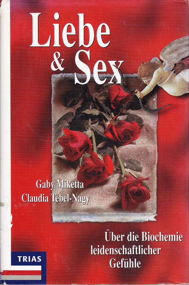 Liebe & Sex. Über die Biochemie leidenschaftlicher Gefühle.