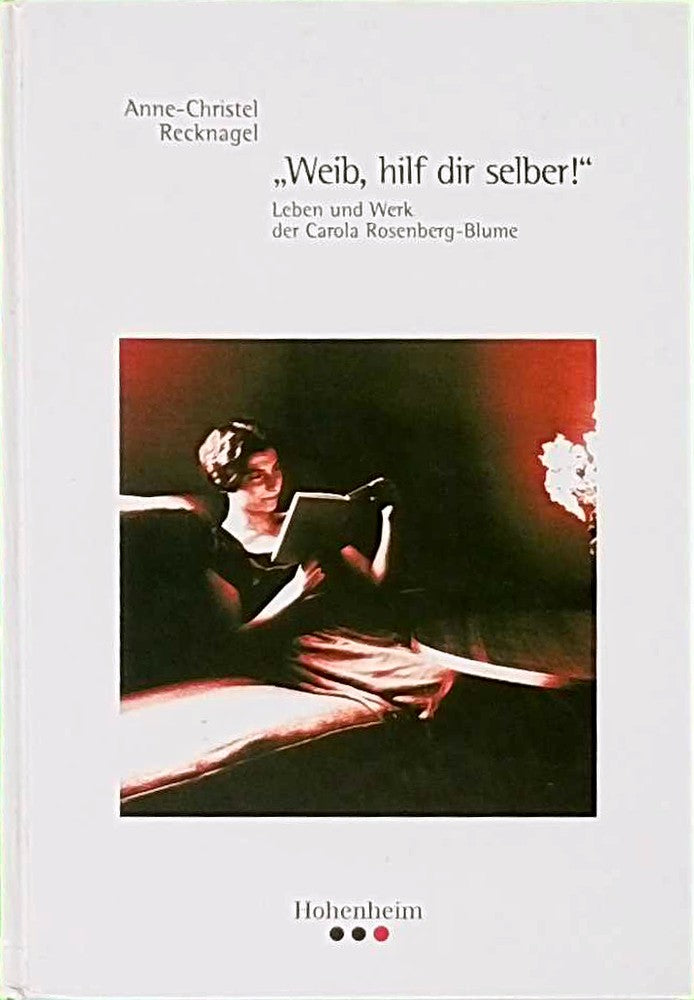 Recknagel: 'Weib  hilf dir selber!': Leben und Werk der Carola Rosenberg-Blume (Veröffentlichungen des Archivs der Stadt Stuttgart)