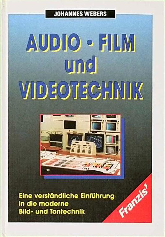 Audio-  Film- und Videotechnik: Eine verständliche Einführung in die moderne Bild- und Tontechnik