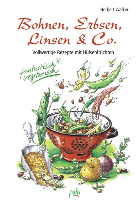 Bohnen  Erbsen  Linsen & Co. Vollwertige Rezepte mit Hülsenfrüchten. Fantastisch vegetarisch